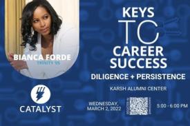 Keys to Career Success: diligence and persistence with Bianca Forde &#39;05. Wednesday March 2, 5-6 pm in Karsh Alumni Center. Register in Handshake.
